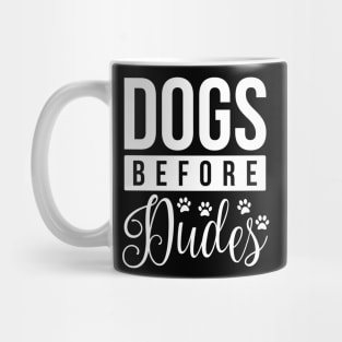 Dogs Before Dudes - Funny Dog Quotes Mug